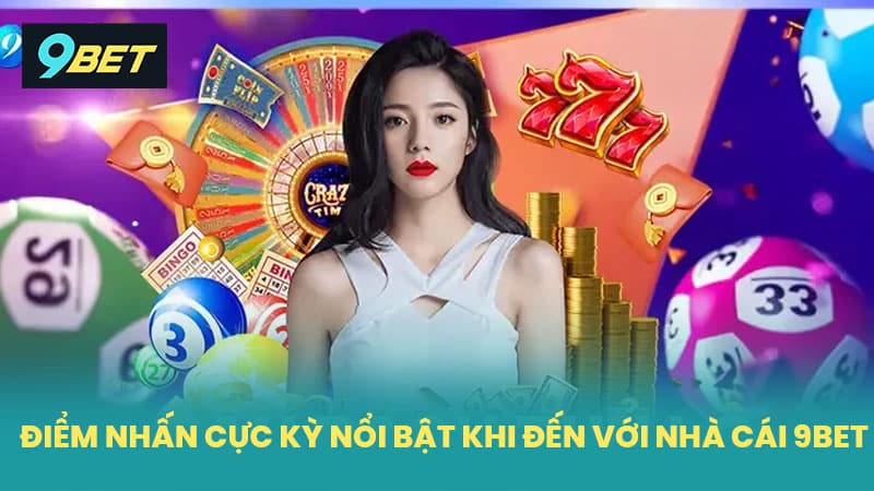 Điểm nhấn cực kỳ nổi bật khi đến với nhà cái 9BET